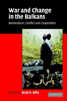 War and Change in the Balkans: Nationalism, Conflict and Cooperation Cover Image