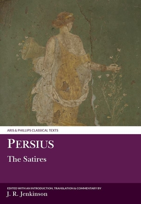 Persius: The Satires (Aris &amp; Phillips Classical Texts)