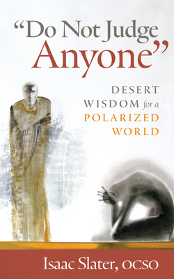 Do Not Judge Anyone: Desert Wisdom for a Polarized World By Isaac Slater Cover Image