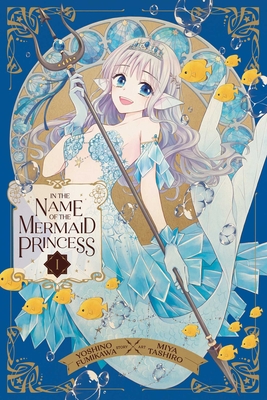 In the Name of the Mermaid Princess, Vol. 1 Cover Image