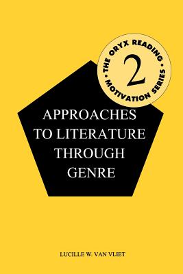 Approaches to Literature Through Genre (Oryx Reading Motivation Series #2)