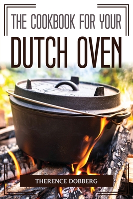 The Cookbook For Your Dutch Oven By Therence Dobberg Cover Image