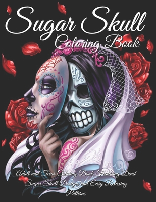 Sugar Skulls Coloring Book: A Coloring Book for Teens and Adults: Stress  Relieving Skull Designs for Adults Relaxation (Paperback)