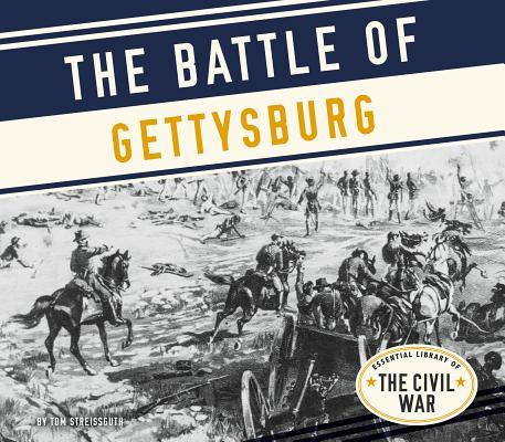 The Battle of Gettysburg (Essential Library of the Civil War) By Tom Streissguth Cover Image