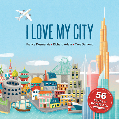 I Love My City By France Desmarais, Richard Adam, Yves Dumont (Illustrator) Cover Image