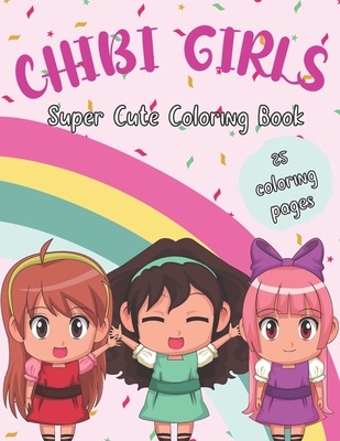 CHIBI GIRLS Super Cute Coloring Book: Fantasy Kawaii Anime Manga
