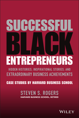 Successful Black Entrepreneurs: Hidden Histories, Inspirational Stories, and Extraordinary Business Achievements By Steven S. Rogers Cover Image