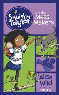 Squishy Taylor and the Mess Makers By Ailsa Wild, Ben Wood (Illustrator) Cover Image