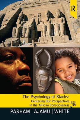The Psychology of Blacks: Centering Our Perspectives in the African Consciousness By Thomas A. Parham, Adisa Ajamu, Joseph L. White Cover Image