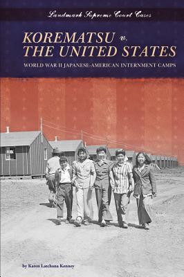 Korematsu V. the United States: World War II Japanese-American Internment Camps: World War II Japanese-American Internment Camps (Landmark Supreme Court Cases) Cover Image