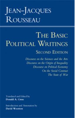 Rousseau: The Basic Political Writings: Discourse on the Sciences and the Arts, Discourse on the Origin of Inequality, Discourse on Political Economy, By Jean-Jacques Rousseau, Donald A. Cress (Translator), David Wootton (Introduction by) Cover Image
