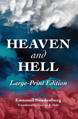 HEAVEN AND HELL: LARGE-PRINT: THE LARGE-PRINT NEW CENTURY EDITION By EMANUEL SWEDENBORG, GEORGE F. DOLE (Translated by) Cover Image