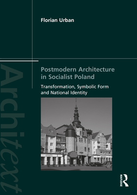 Postmodern Architecture in Socialist Poland: Transformation, Symbolic Form and National Identity (Architext) By Florian Urban Cover Image