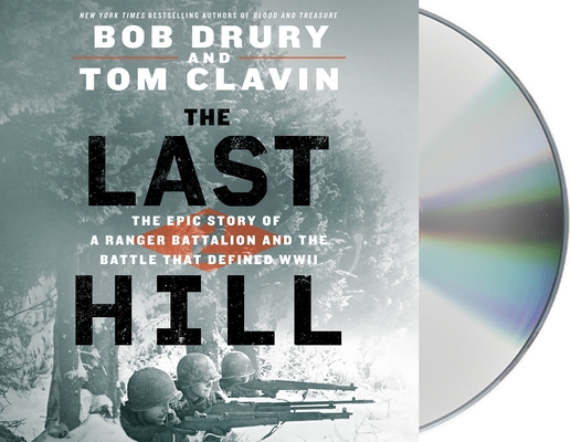 The Last Hill: The Epic Story of a Ranger Battalion and the Battle That Defined WWII By Bob Drury, Tom Clavin, George Newbern (Read by) Cover Image