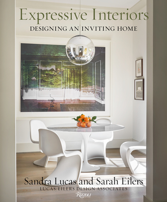 Expressive Interiors: Designing An Inviting Home By Sandra Lucas, Sarah Eilers, Lucas/Eilers Design Associates, Judith Nasatir (Contributions by), Stephen Karlisch (Photographs by) Cover Image