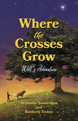 Where the Crosses Grow: Will's Adventure By Kimberly Toohey, Stephanie Sunderman Cover Image