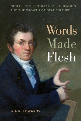 Words Made Flesh: Nineteenth-Century Deaf Education and the Growth of Deaf Culture (History of Disability #4) Cover Image