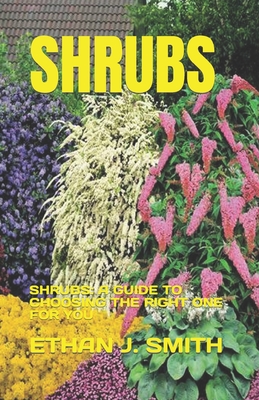 Shrubs: Shrubs: A Guide to Choosing the Right One for You Cover Image