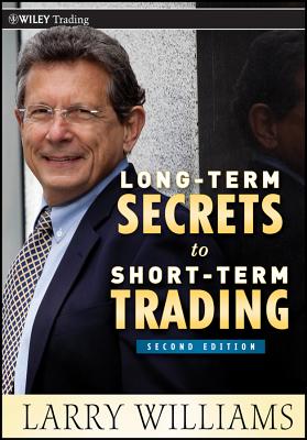 Long-Term Secrets to Short-Term Trading (Wiley Trading #499) By Larry Williams Cover Image