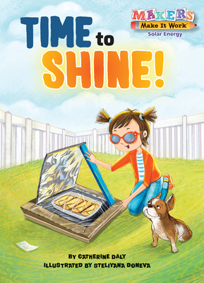 Time to Shine! (Makers Make It Work) By Catherine Daly, Steliyana Doneva (Illustrator) Cover Image