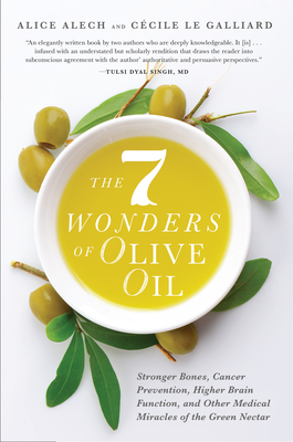 The 7 Wonders of Olive Oil: Stronger Bones, Cancer Prevention, Higher Brain Function, and Other Medical Miracles of the Green Nectar Cover Image