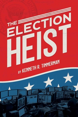 The Election Heist By Kenneth  R. Timmerman Cover Image