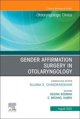 Gender Affirmation Surgery in Otolaryngology, an Issue of Otolaryngologic Clinics of North America: Volume 55-4 (Clinics: Internal Medicine #55)