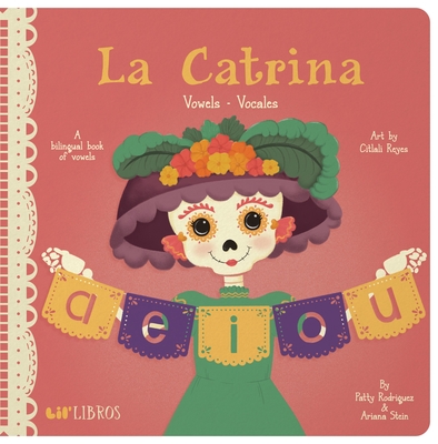 La Catrina: Vowels/Vocales By Patty Rodriguez, Ariana Stein, Citlali Reyes (Illustrator) Cover Image