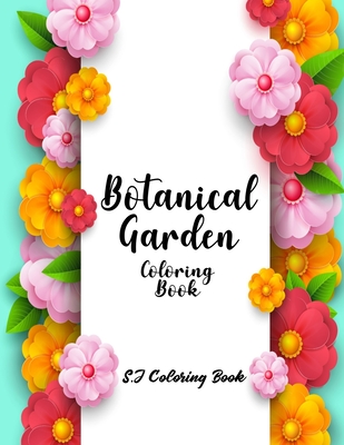 Botanical Garden Coloring Book: An Adult Coloring Book Featuring Beautiful Flowers Cover Image