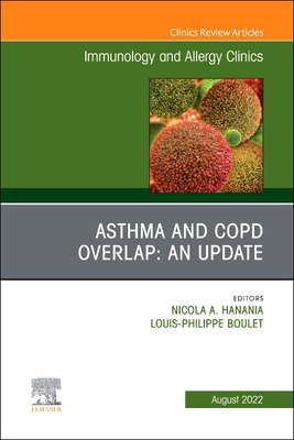 Asthma and Copd Overlap: An Update, an Issue of Immunology and Allergy Clinics of North America: Volume 42-3 (Clinics: Internal Medicine #42) By Nicola A. Hanania (Editor), Louis-Philippe Boulet (Editor) Cover Image