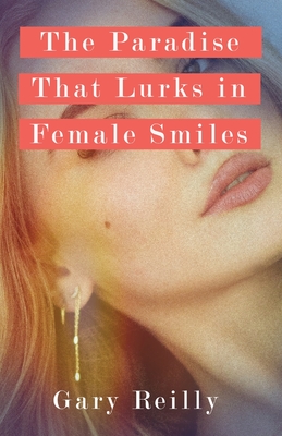 The Paradise That Lurks in Female Smiles By Gary Reilly Cover Image