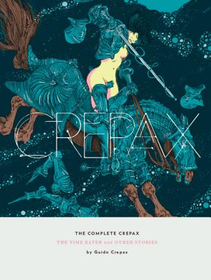The Complete Crepax: The Time Eater And Other Horror Stories: Volume 2 Cover Image