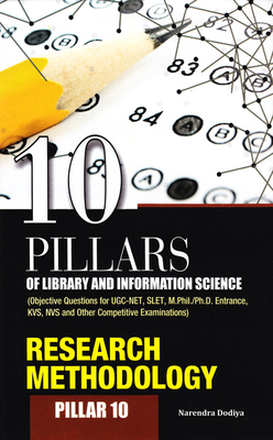 10 Pillars of Library and Information Science: Pillar 10: Research Methodology (Objective Questions for UGC-NET, SLET, M.Phil./Ph.D. Entrance, KVS, NVS and Other Competitive Examinations) Cover Image