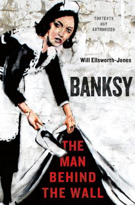 Banksy The Man Behind The Wall Hardcover The Elliott