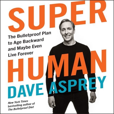 Super Human: The Bulletproof Plan to Age Backward and Maybe Even Live Forever Cover Image