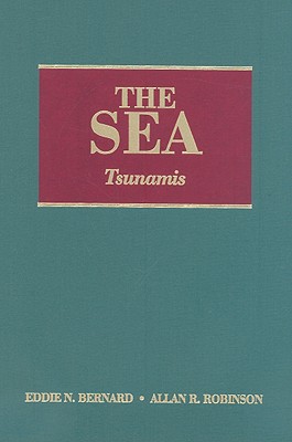 The Sea, Volume 15: Tsunamis By Eddie N. Bernard (Editor), Allan R. Robinson (Editor) Cover Image