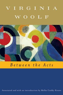 Between The Acts (annotated) By Virginia Woolf, Mark Hussey, Melba Cuddy-Keane (Introduction by) Cover Image