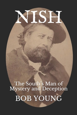 Nish: The South's Man of Mystery and Deception