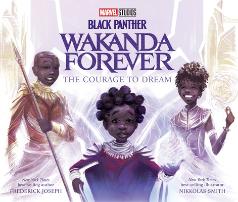 Black Panther: Wakanda Forever The Courage to Dream By Frederick Joseph, Nikkolas Smith (Illustrator) Cover Image