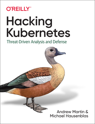 Hacking Kubernetes: Threat-Driven Analysis and Defense Cover Image
