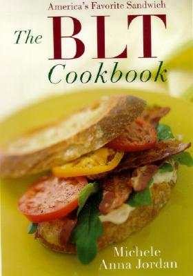 The BLT Cookbook Our Favorite Sandwich Hardcover Joyride Bookshop