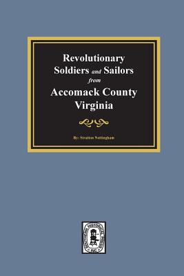 Revolutionary Soldiers and Sailors from Accomack County, Virginia By Stratton Nottingham Cover Image