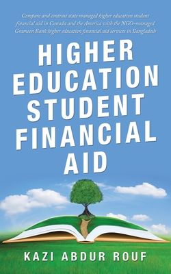 Higher Education Student Financial Aid: Compare and Contrast State Managed Higher Education Student Financial Aid in Canada and the America with the N Cover Image