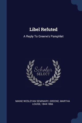 Libel Refuted: A Reply To Greene's Pamphlet Cover Image