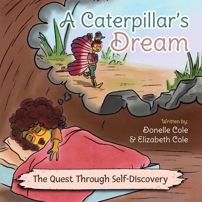 A Caterpillar's Dream: The Quest Through Self-Discovery By Donelle Cole, Elizabeth Cole Cover Image