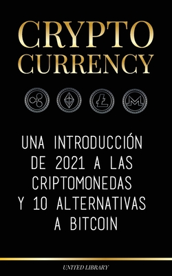 Cryptocurrency: Una introducción de 2022 a las criptomonedas y 10 alternativas a Bitcoin (Ethereum, Litecoin, Cardano, Polkadot, Bitco Cover Image
