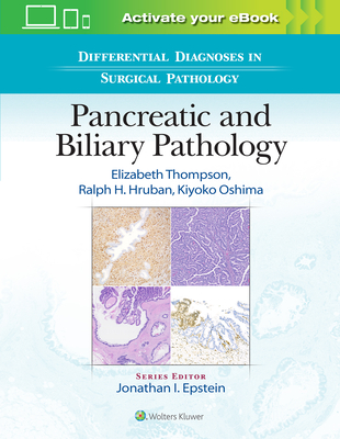 Differential Diagnoses in Surgical Pathology: Pancreatic and Biliary Pathology By Elizabeth Thompson, MD, PhD, Ralph H. Hruban, MD, Kiyoko Oshima Cover Image
