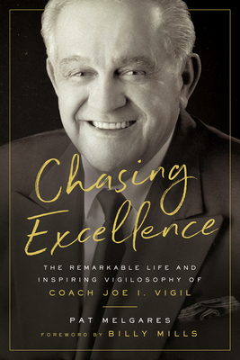 Chasing Excellence: The Remarkable Life and Inspiring Vigilosophy of Coach Joe I. Vigil Cover Image