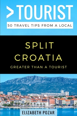 Greater Than a Tourist- Split Croatia: 50 Travel Tips from a Local By Greater Than a. Tourist, Elizabeth Pozar Cover Image