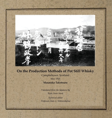 On the Production Methods of Pot Still Whisky: Campbeltown, Scotland, May 1920 By Masataka Taketsuru, Ruth Ann Herd (Translator), Alan G. Wolstenholme (Editor) Cover Image